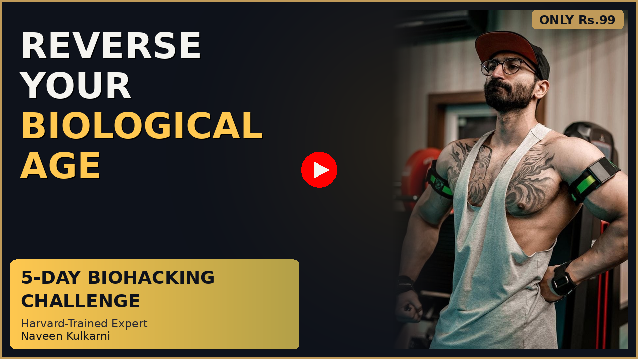 Naveen Kulkarni - 5-Day Biohacking Challenge - Reverse Your Biological Age